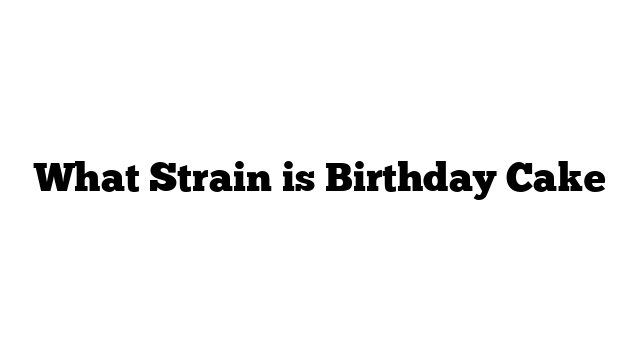 What Strain is Birthday Cake