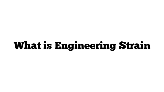 What is Engineering Strain