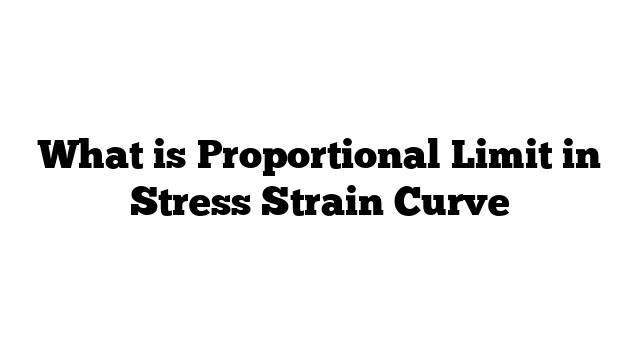 What is Proportional Limit in Stress Strain Curve