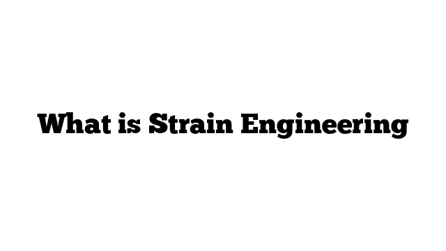 What is Strain Engineering