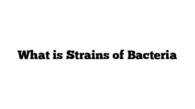 What is Strains of Bacteria