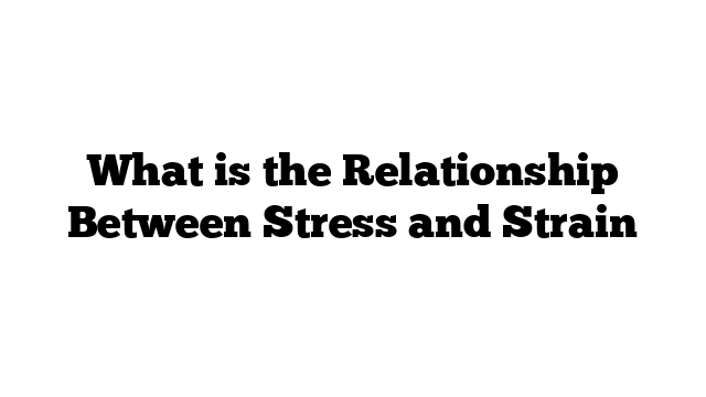 What is the Relationship Between Stress and Strain