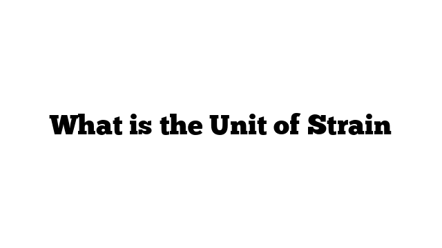 What is the Unit of Strain