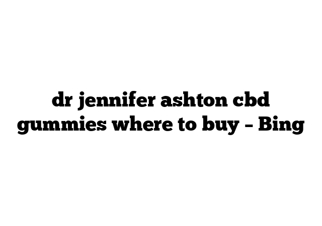dr jennifer ashton cbd gummies where to buy – Bing