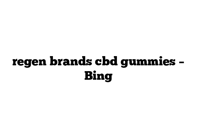regen brands cbd gummies – Bing